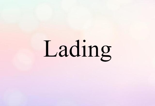 Lading (noun) Definition, Meaning & Examples