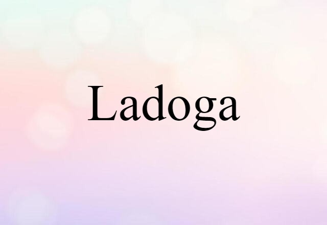 Ladoga (noun) Definition, Meaning & Examples