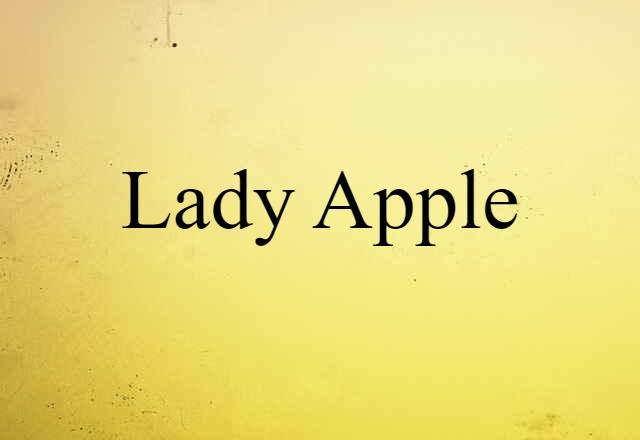 Lady Apple (noun) Definition, Meaning & Examples