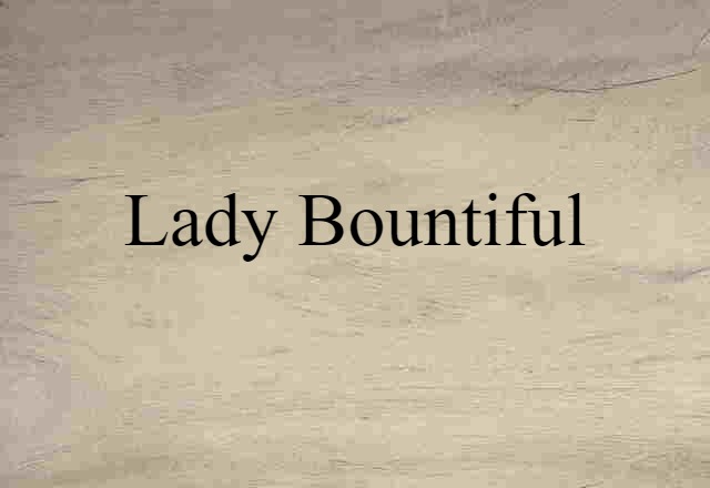 Lady Bountiful (noun) Definition, Meaning & Examples