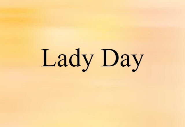 Lady Day (noun) Definition, Meaning & Examples