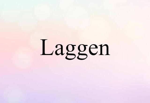 Laggen (noun) Definition, Meaning & Examples