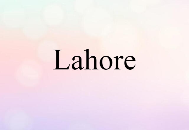 Lahore (noun) Definition, Meaning & Examples