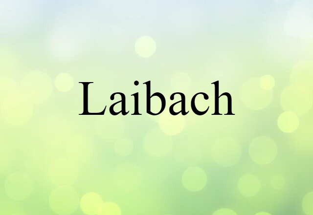 Laibach (noun) Definition, Meaning & Examples