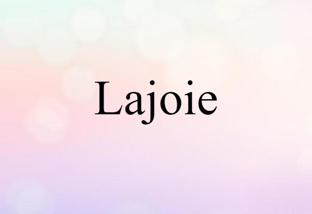 Lajoie (noun) Definition, Meaning & Examples