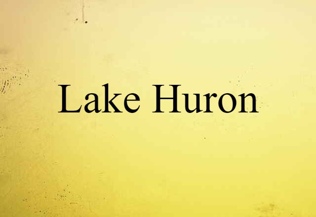 Lake Huron (noun) Definition, Meaning & Examples