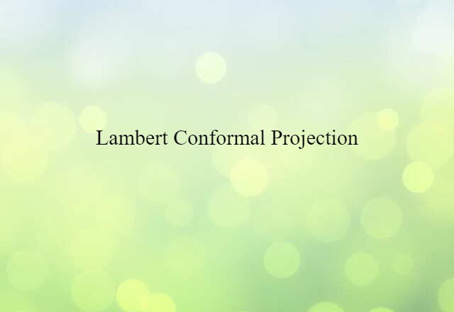 Lambert Conformal Projection (noun) Definition, Meaning & Examples