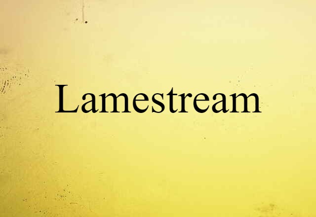 lamestream