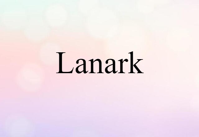 Lanark (noun) Definition, Meaning & Examples