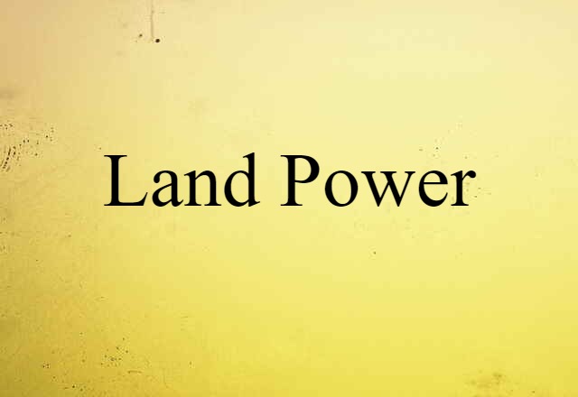 Land Power (noun) Definition, Meaning & Examples