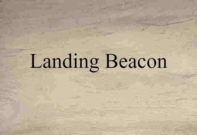 Landing Beacon (noun) Definition, Meaning & Examples