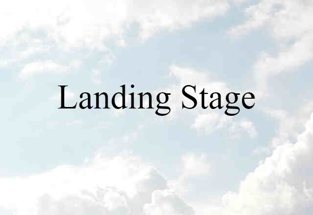 Landing Stage (noun) Definition, Meaning & Examples