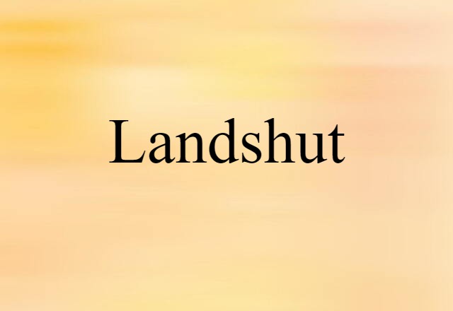 Landshut (noun) Definition, Meaning & Examples