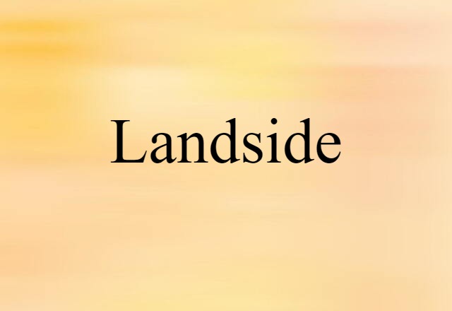 Landside (noun) Definition, Meaning & Examples