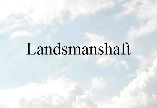 Landsmanshaft (noun) Definition, Meaning & Examples