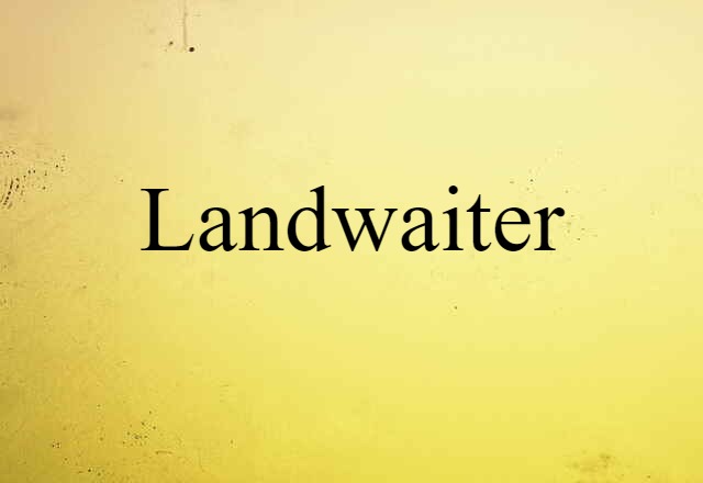 Landwaiter (noun) Definition, Meaning & Examples