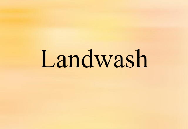 Landwash (noun) Definition, Meaning & Examples