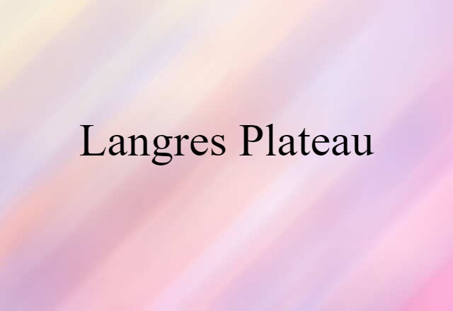 Langres Plateau (noun) Definition, Meaning & Examples