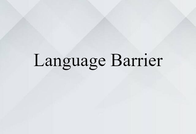 Language Barrier (noun) Definition, Meaning & Examples