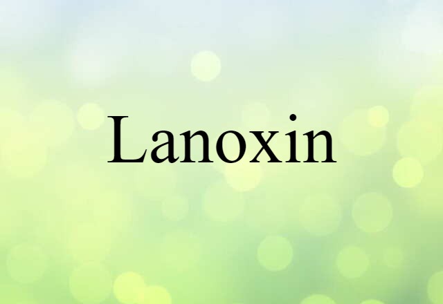 Lanoxin (noun) Definition, Meaning & Examples