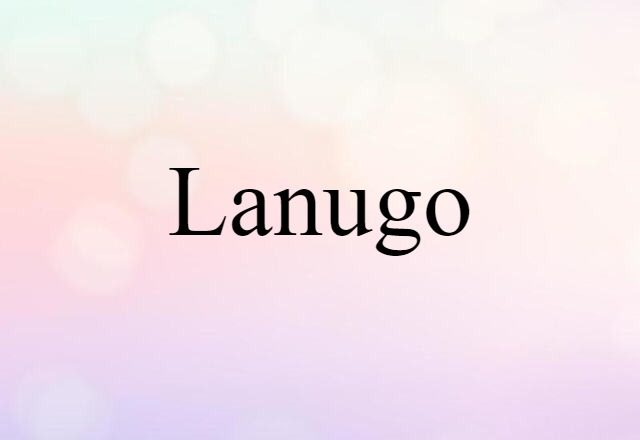 Lanugo (noun) Definition, Meaning & Examples