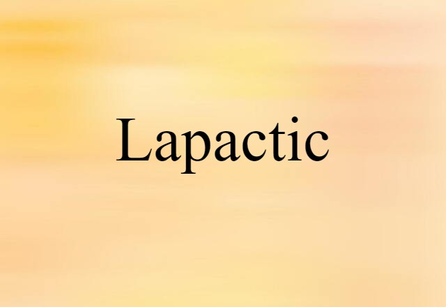 Lapactic (noun) Definition, Meaning & Examples