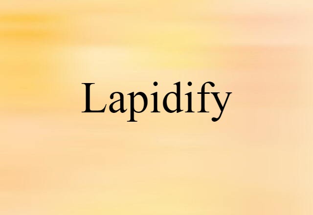 Lapidify (noun) Definition, Meaning & Examples