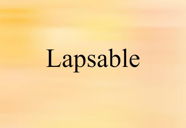 Lapsable (noun) Definition, Meaning & Examples