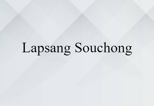 Lapsang Souchong (noun) Definition, Meaning & Examples