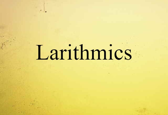 Larithmics (noun) Definition, Meaning & Examples