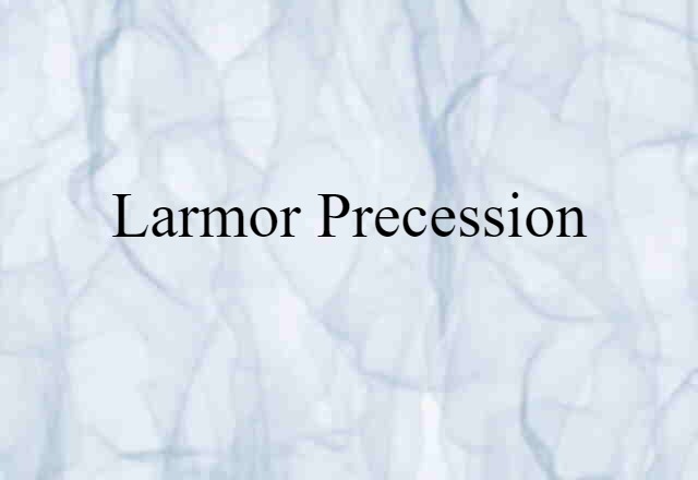 Larmor Precession (noun) Definition, Meaning & Examples