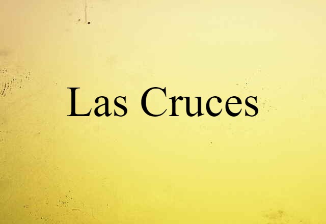 Las Cruces (noun) Definition, Meaning & Examples