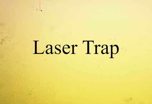 Laser Trap (noun) Definition, Meaning & Examples