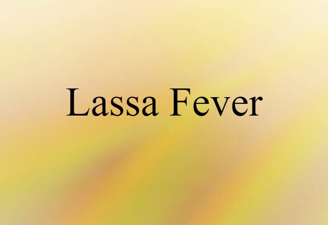 Lassa Fever (noun) Definition, Meaning & Examples