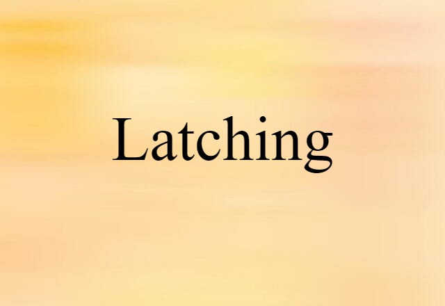 latching