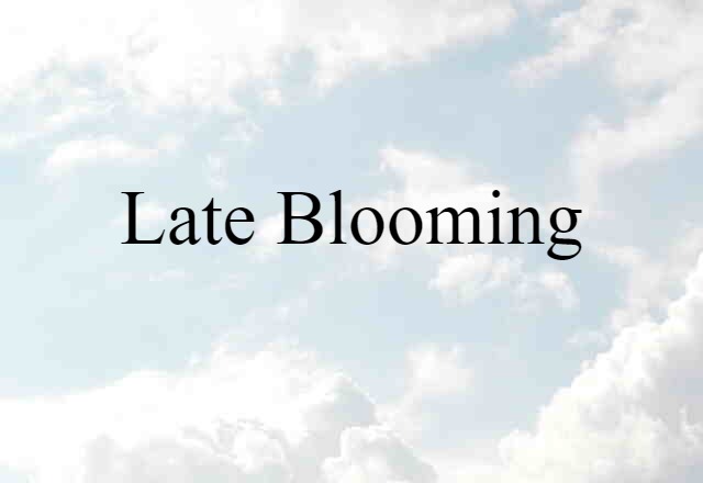 Late-blooming (noun) Definition, Meaning & Examples