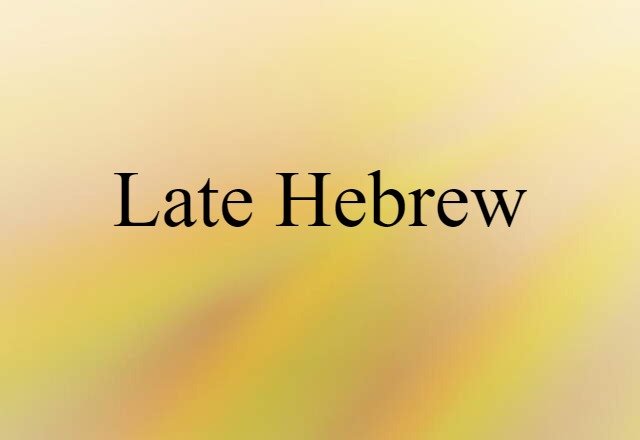 Late Hebrew (noun) Definition, Meaning & Examples