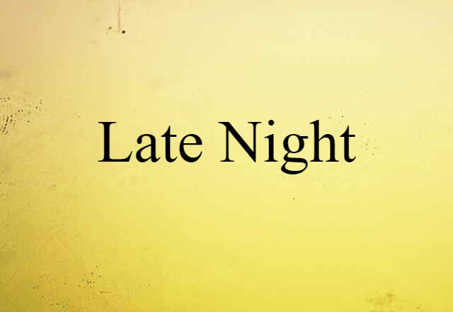 Late-night (noun) Definition, Meaning & Examples