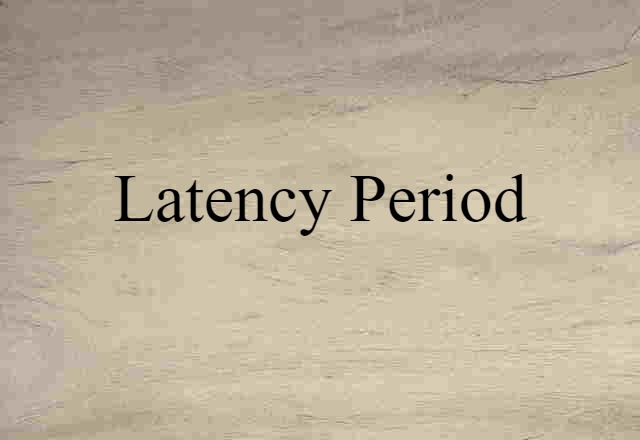 Latency Period (noun) Definition, Meaning & Examples