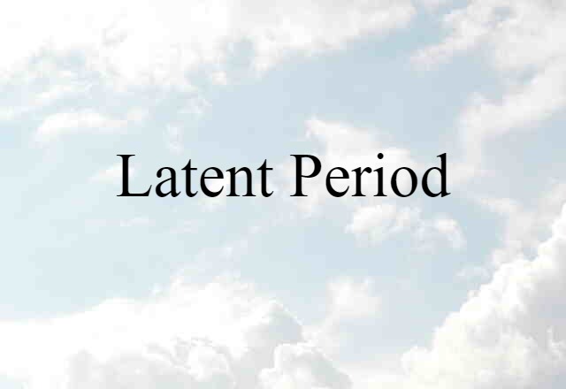 Latent Period (noun) Definition, Meaning & Examples