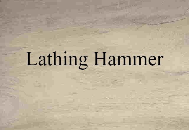 Lathing Hammer (noun) Definition, Meaning & Examples