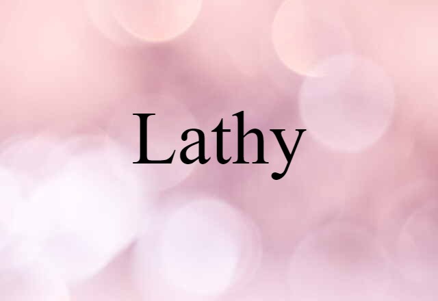 Lathy (noun) Definition, Meaning & Examples