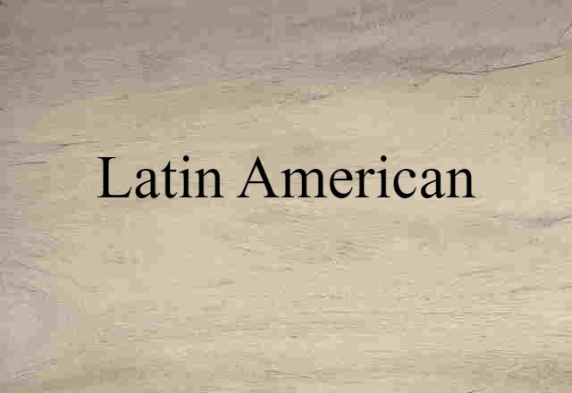 Latin American (noun) Definition, Meaning & Examples