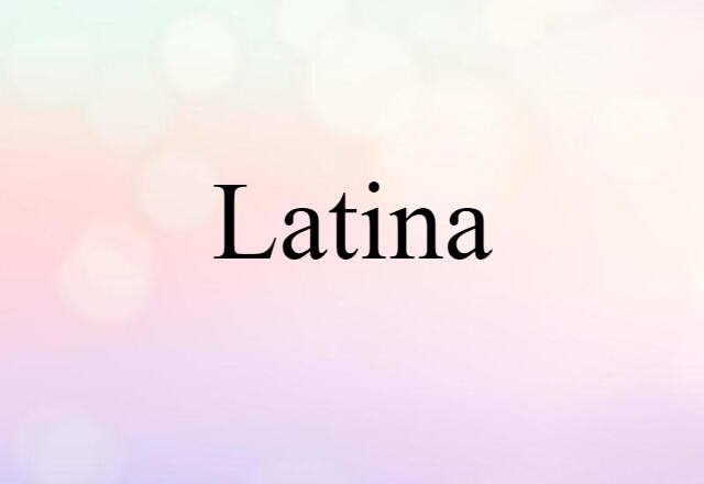 Latina (noun) Definition, Meaning & Examples