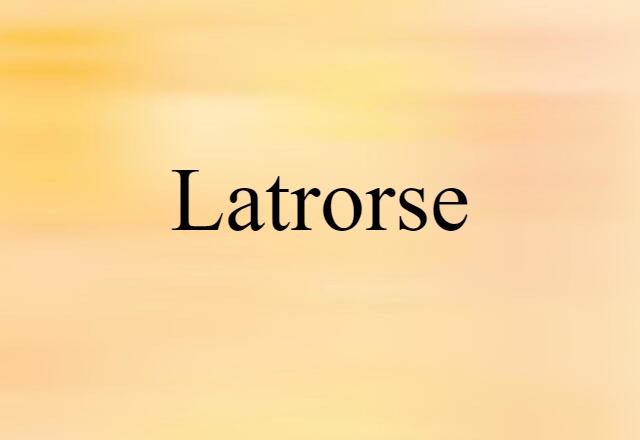 Latrorse (noun) Definition, Meaning & Examples