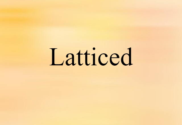 latticed