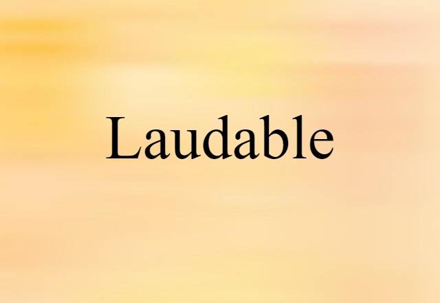 Laudable (noun) Definition, Meaning & Examples