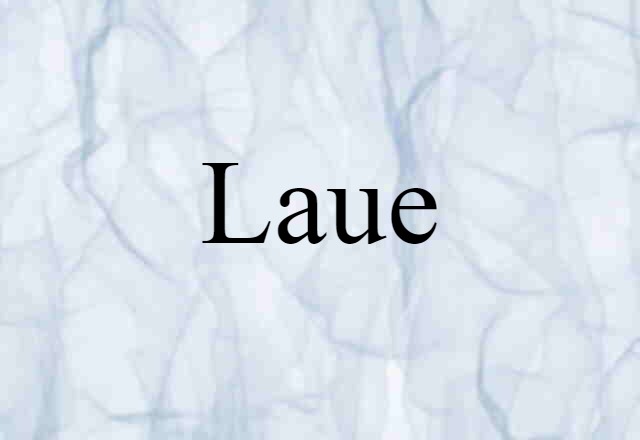 Laue (noun) Definition, Meaning & Examples