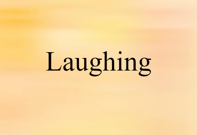 Laughing (noun) Definition, Meaning & Examples