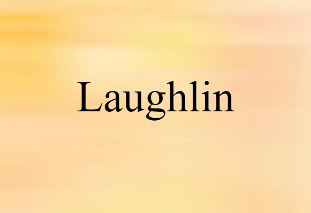 Laughlin (noun) Definition, Meaning & Examples